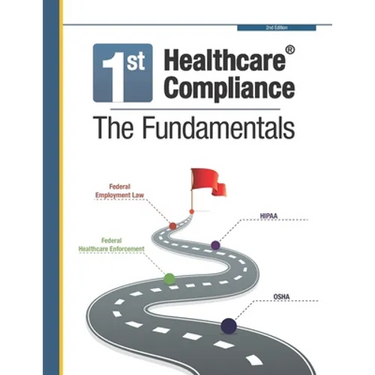First Healthcare Compliance The Fundamentals, Second Edition