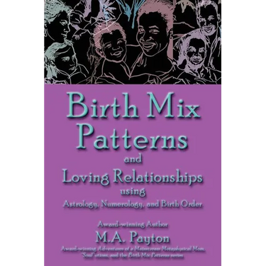 Birth Mix Patterns and Loving Relationships Using Astrology, Numerology and Birth Order