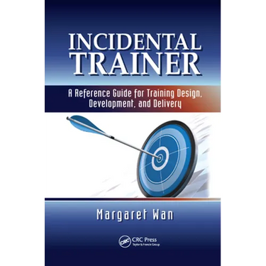 Incidental Trainer: A Reference Guide for Training Design, Development, and Delivery
