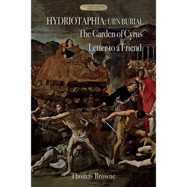 Hydriotaphia (Urn Burial); The Garden of Cyrus; Letter To A Friend: Thomas Browne's three most famous works