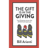 The Gift Is In The Giving: True Christmas stories that will thrill and inspire you