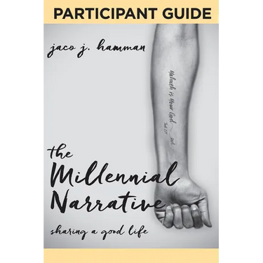 The Millennial Narrative: Participant Guide: Sharing a Good Life