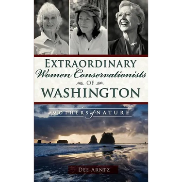 Extraordinary Women Conservationists of Washington: Mothers of Nature