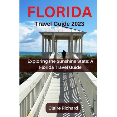 Florida Travel Guide 2023: Exploring the Sunshine State: A Florida Travel Guide