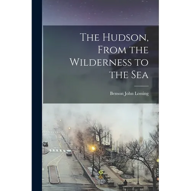 The Hudson, From the Wilderness to the Sea