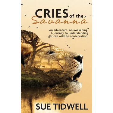 Cries of the Savanna: An Adventure. An awakening. A journey to understanding African wildlife conservation.