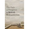 The Fate of Progress in British Romanticism