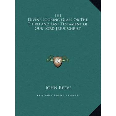 The Divine Looking Glass Or The Third and Last Testament of Our Lord Jesus Christ