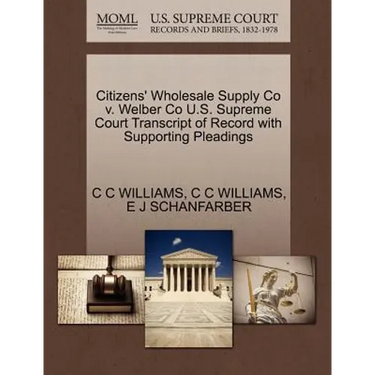 Citizens' Wholesale Supply Co V. Welber Co U.S. Supreme Court Transcript of Record with Supporting Pleadings
