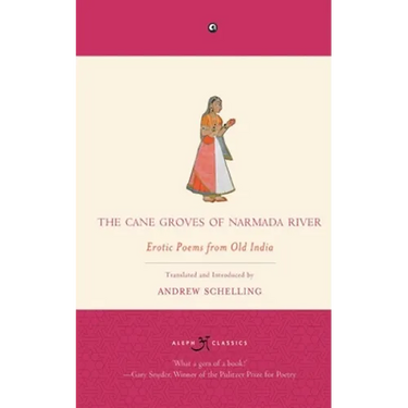 The Cane Groves Of Narmada River: Erotic Poems From Old India