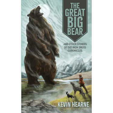 The Great Big Bear and Other Stories of the Iron Druid Chronicles