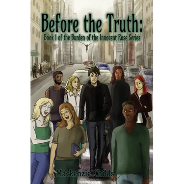 Before the Truth: Book 1 of the Burden of the Innocent Rose Series
