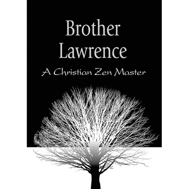 Brother Lawrence: A Christian Zen Master