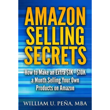 Amazon Selling Secrets: How to Make an Extra $1K - $10K a Month Selling Your Own Products on Amazon
