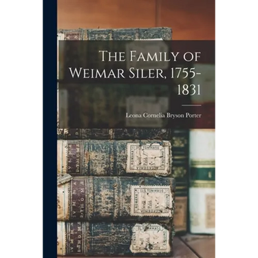 The Family of Weimar Siler, 1755-1831
