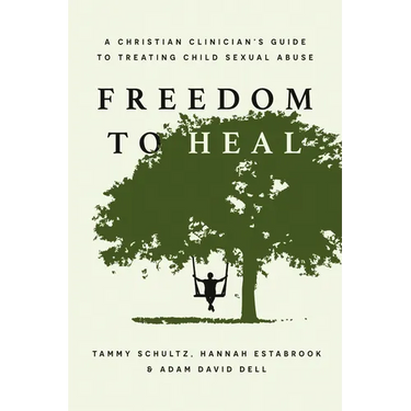 Freedom to Heal: A Christian Clinician's Guide to Treating Child Sexual Abuse