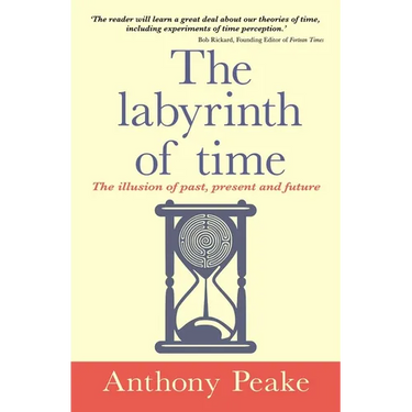 The Labyrinth of Time: The Illusion of Past, Present and Future