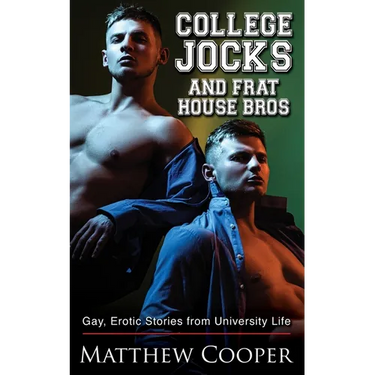 College Jocks and Frat House Bros: Gay, Erotic Stories from University Life