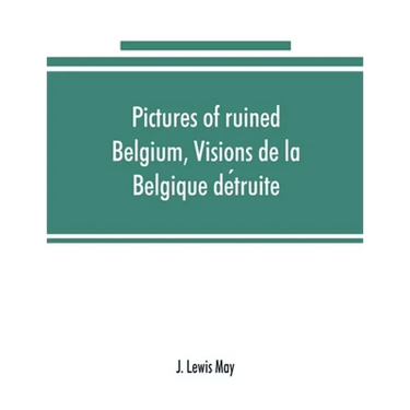 Pictures of ruined Belgium, Visions de la Belgique détruite