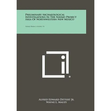 Preliminary Archaeological Investigations In The Navajo Project Area Of Northwestern New Mexico: Navajo Project Studies, V1