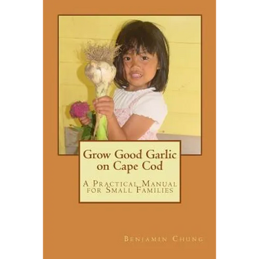 Grow Good Garlic on Cape Cod: A Practical Manual for Small Families