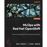 MLOps with Red Hat OpenShift: A cloud-native approach to machine learning operations