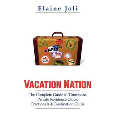 Vacation Nation: The Complete Guide to Timeshare, Private Residence Clubs, Fractionals & Destination Clubs