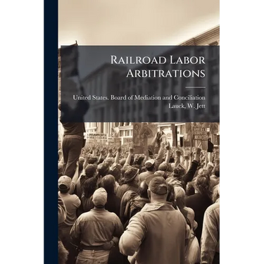 Railroad Labor Arbitrations