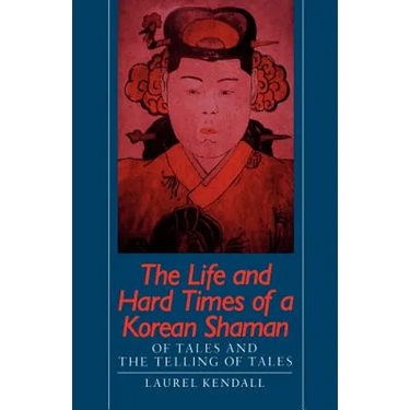 The Life and Hard Times of a Korean Shaman: Of Tales and Telling Tales