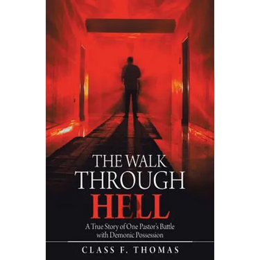 The Walk Through Hell: A True Story of One Pastor's Battle with Demonic Possession