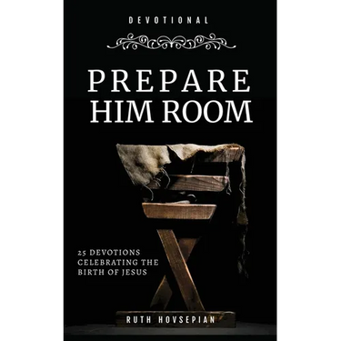 Prepare Him Room: 25 Devotions Celebrating the Birth of Jesus