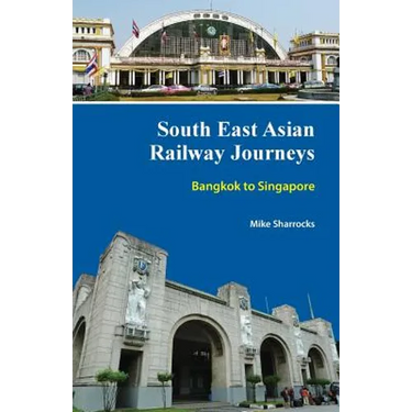 South East Asian Railway Journeys: Bangkok to Singapore