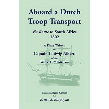 Aboard a Dutch Troop Transport: A Diary Written by Captain Ludwig Alberti of the Waldeck 5th Battalion