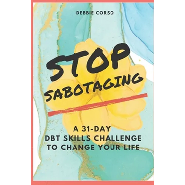 Stop Sabotaging: A 31-Day DBT Challenge to Change Your Life