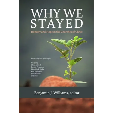Why We Stayed: Honesty and Hope in the Churches of Christ