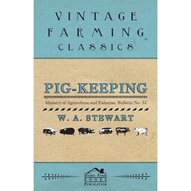 Pig-Keeping - Ministry of Agriculture and Fisheries, Bulletin No. 32