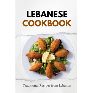 Lebanese Cookbook: Traditional Recipes from Lebanon