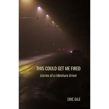 This Could Get Me Fired: Stories of a Rideshare Driver