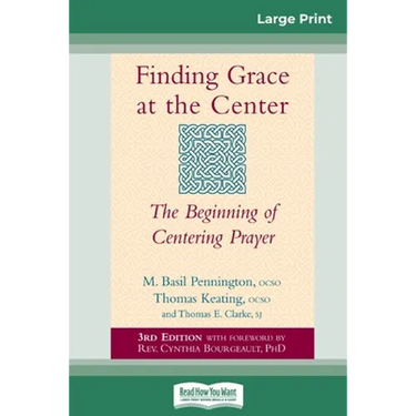Finding Grace at the Center: The Beginning of Centering Prayer (16pt Large Print Edition)