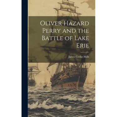 Oliver Hazard Perry and the Battle of Lake Erie