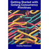 Getting Started with Golang Concurrency Primitives