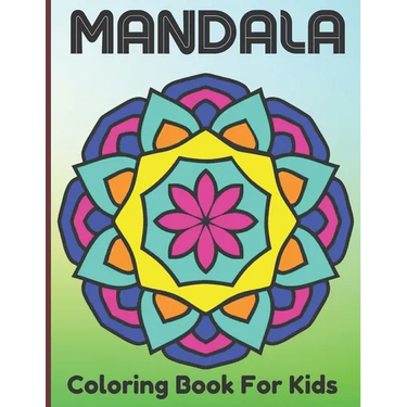Mandala Coloring Book For Kids: The Art Of 100 Mandalas With A Kids Fun, Easy, and Relaxing Mandalas for Boys, Girls, and Beginners.