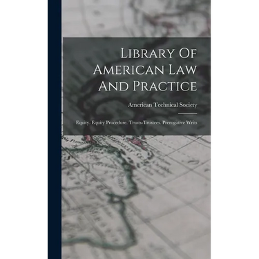 Library Of American Law And Practice: Equity. Equity Procedure. Trusts-trustees. Prerogative Writs