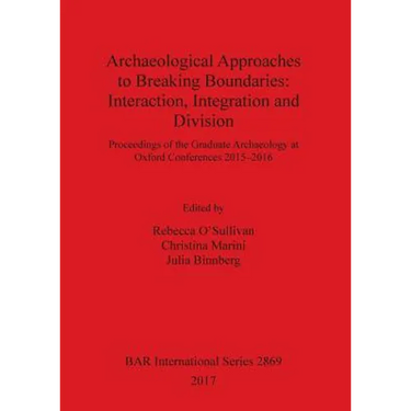 Archaeological Approaches to Breaking Boundaries: Interaction, Integration and Division