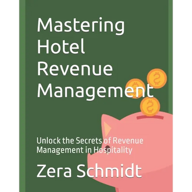 Mastering Hotel Revenue Management: Unlock the Secrets of Revenue Management in Hospitality