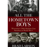 All the Hometown Boys: Wisconsin's 150th Machine Gun Battalion in World War I