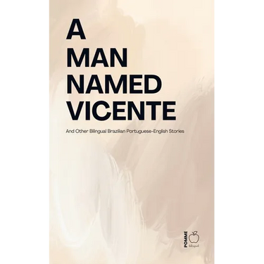 A Man Named Vicente And Other Bilingual Brazilian Portuguese-English Stories