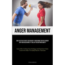 Anger Management: How To Get Rid Of Anxiety And Prevent It From Ruining Your Relationship With Your Child Before It's Too Late To Do Anything About It