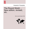 The Round World ... New Edition, Revised, Etc.