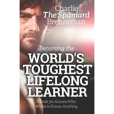 Becoming the World's Toughest Lifelong Learner: A Book for Anyone Who Wants to Pursue Anything